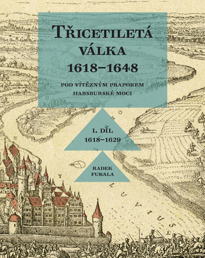 Třicetiletá válka 1618-1648 - I. díl 1618–1629. Pod vítězným praporem habsburské moci.